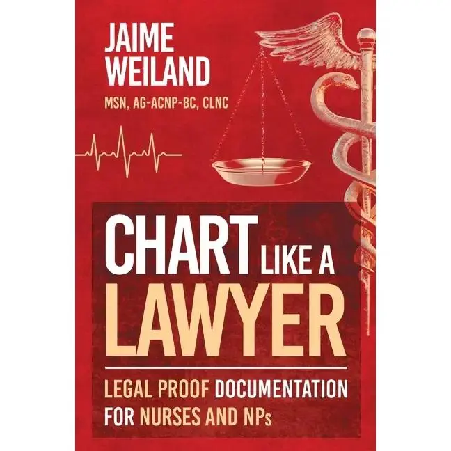 Chart Like a Lawyer: Legal-Proof Documentation for Nurses & NPs