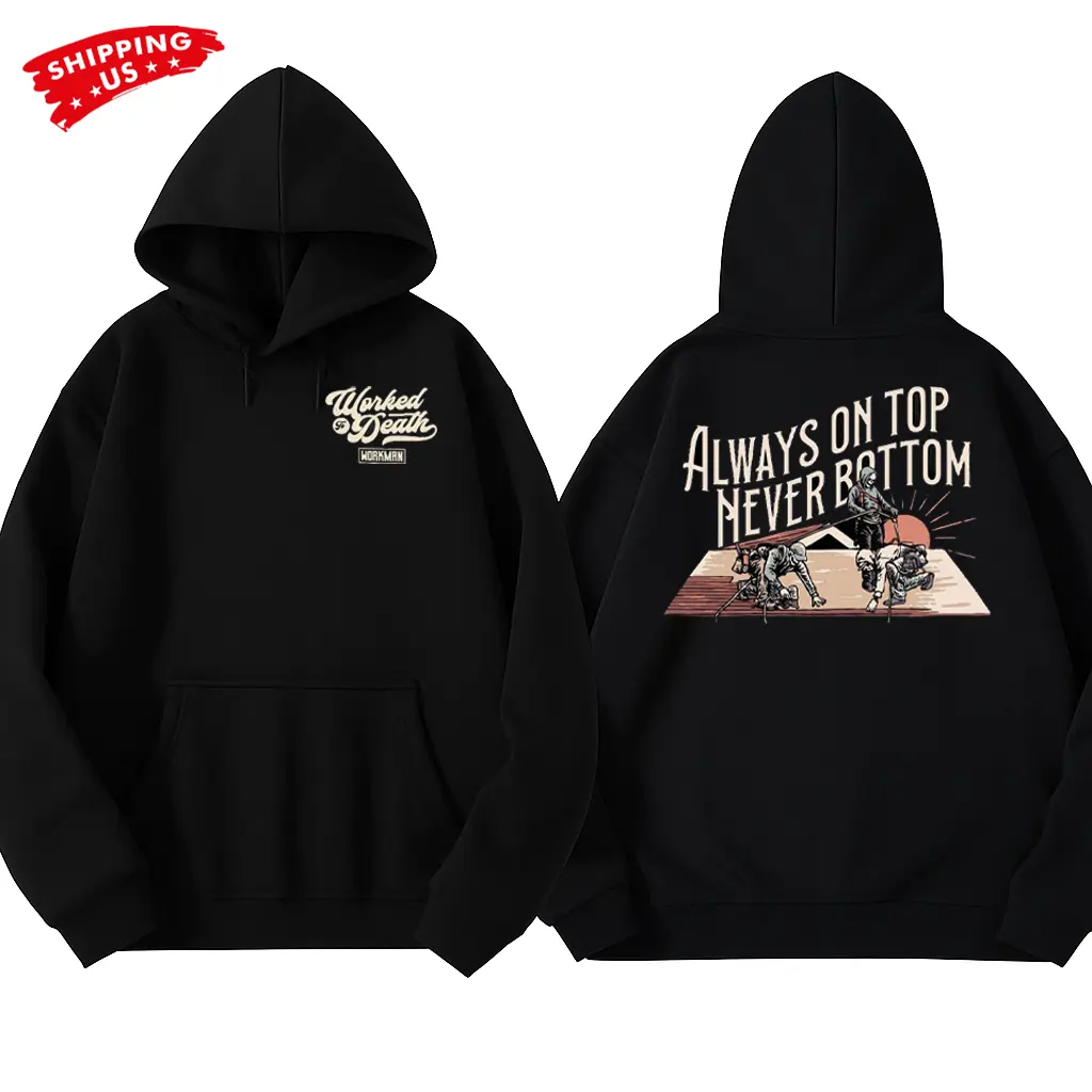 Roofing Worker Hoodie, Always On Top Never Bottom Graphic Hoodie, Workman Roofer Hoodie for Construction Workers & Roofers, Gift for Blue Collar Workers