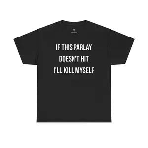 Parlay Tee - If this Parlay Doesn't Hit I'll End Myself - Funny Cotton Streetwear Tshirt - Casual Summer Shortsleeve Crewneck