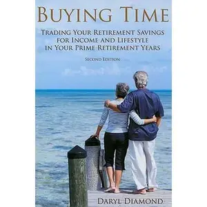 USED-Buying Time: Trading Your Retirement Savings for Income and Lifestyle in Your Prime Retirement Years by Dick Diamond (Paperback)