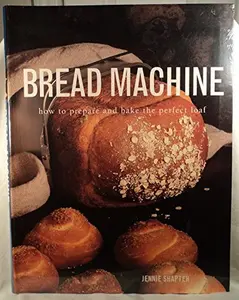 USED-Bread Machine: How to Prepare the Perfect Loaf by Jennie Shapter (Paperback)