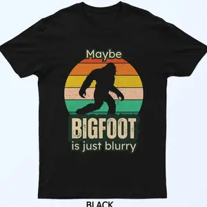 Funny Bigfoot Bigfoot is Blurry Bigfoot Pun Joke Unisex T-Shirt Sweatshirt Hoodie JVJ