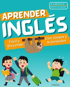 Aprender Inglés para Niños de 6 a 12 Años Fácil y Divertido: Libro Ilustrado a Color de Juegos y Actividades (Ingles para Adultos y Niños)