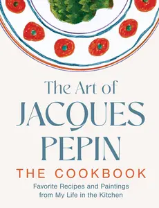 The Art of Jacques Pépin: Favorite Recipes and Paintings from My Life in the Kitchen by Jacques Pépin||Tom Hopkins [Hardback Book]