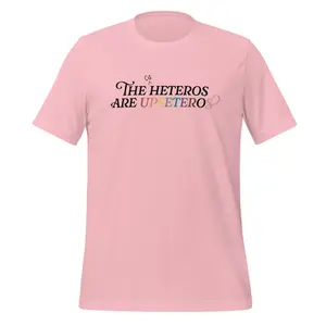 The (Cis) Heteros Are Upseteros Unisex T-Shirt