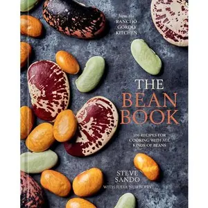 The Bean Book: 100 Recipes for Cooking with All Kinds of Beans, from the Rancho Gordo Kitchen [A Cookbook] -- Steve Sando, Hardcover