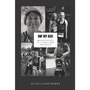 USED-DNF My Ass!: (Mis)Adventures of a Single Mom Triathlete by Casselberry, Diane (Paperback)