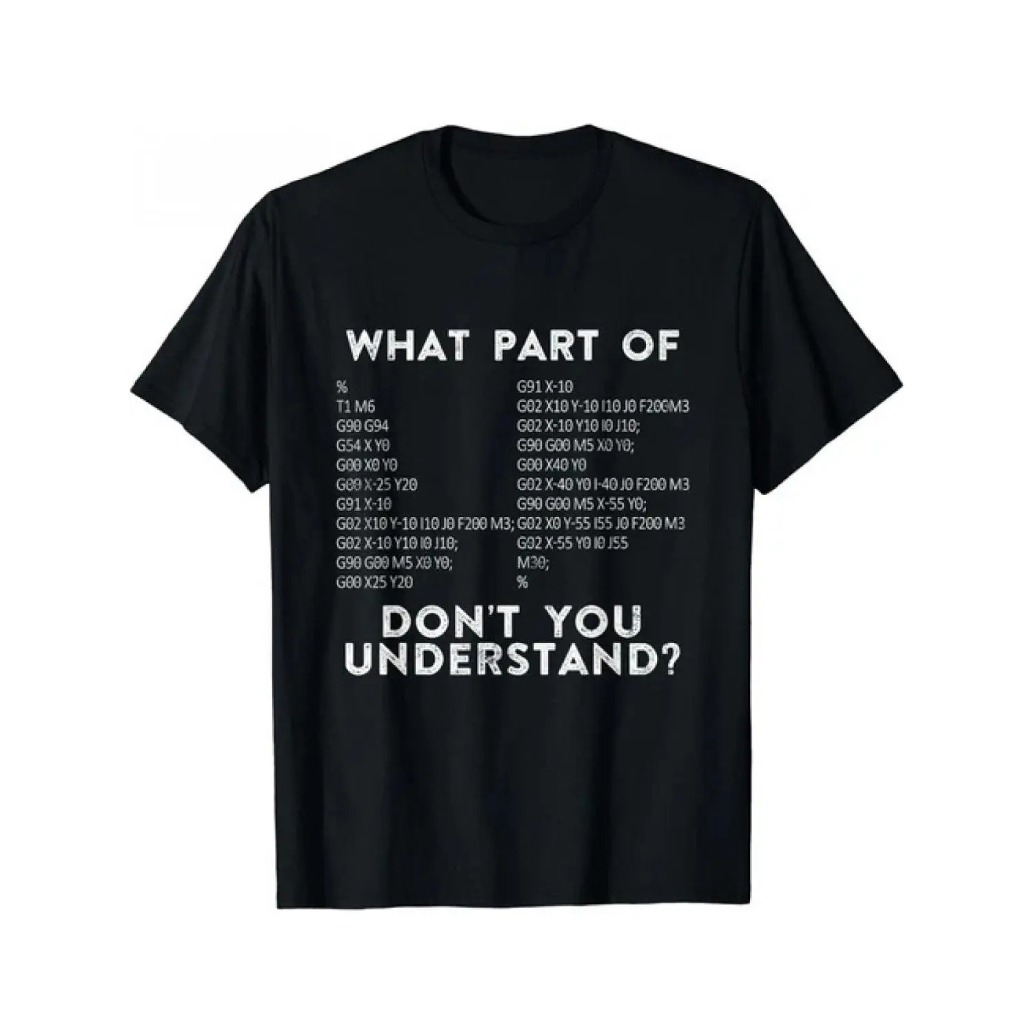 What Part of the CNC Machinist's G-code Do You Not Understand? Unisex T-shirt