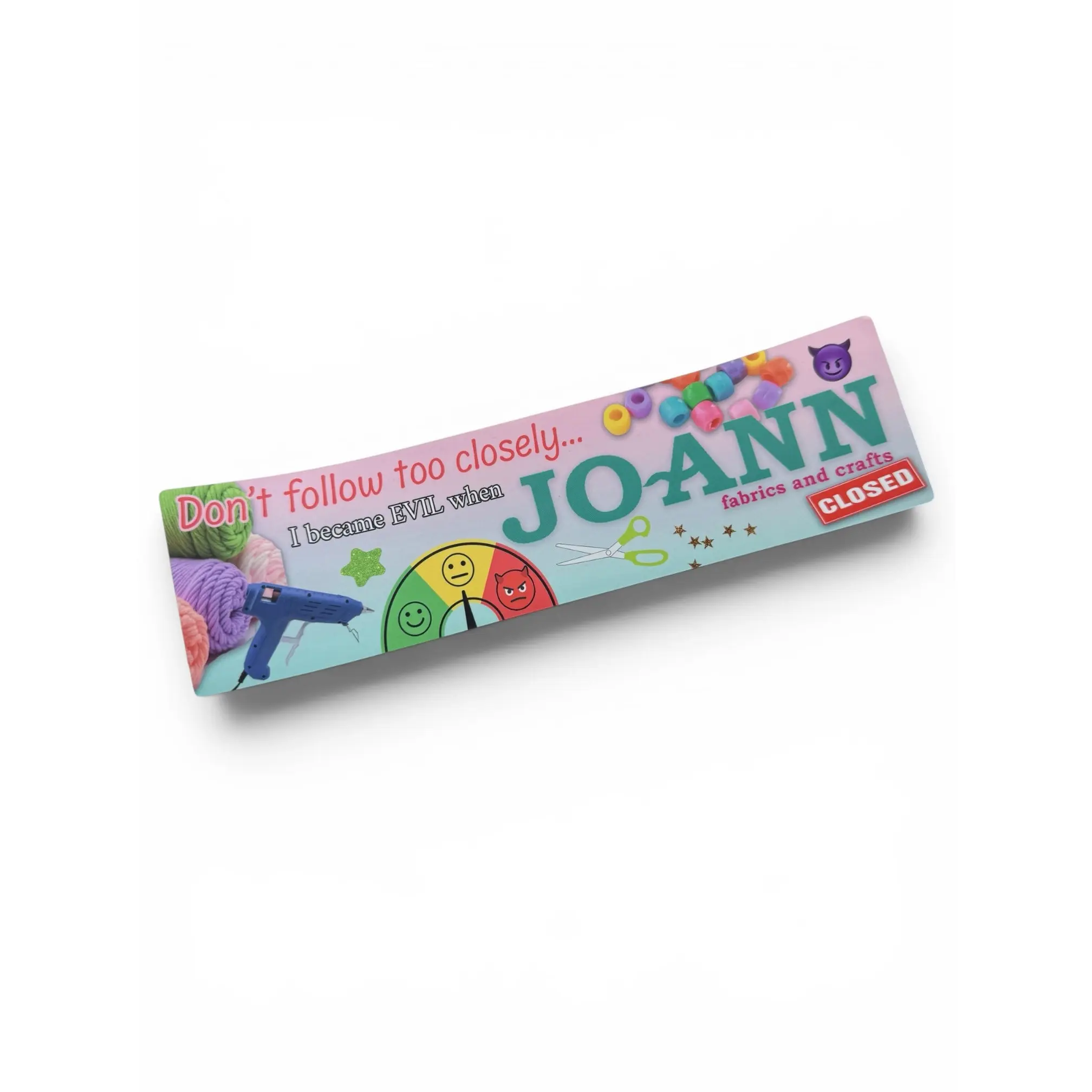 I’m Evil now that Joann’s Closed bumper Sticker, XL Bumper sticker. 11 x 3 inches in high gloss. I’m Evil now that Joann’s Closed bumper Sticker, XL Bumper sticker. 11 x 3 inches in high gloss.