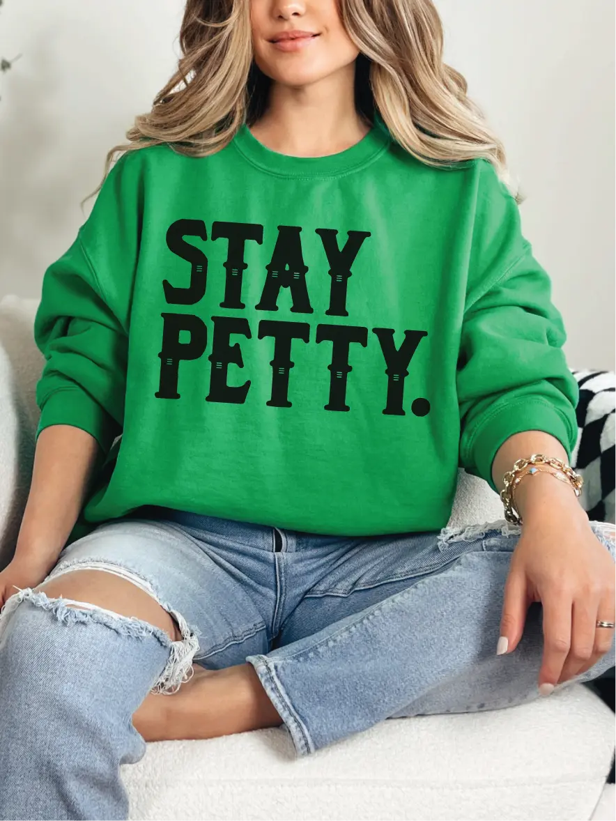Stay Petty ~ Unisex Crewneck Sweatshirts Printed in the USA