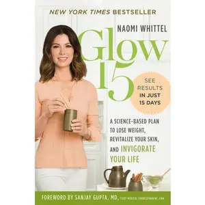 USED-Glow15: A Science-Based Plan to Lose Weight, Revitalize Your Skin, and Invigorate Your Life by Whittel, Naomi (Hardcover)