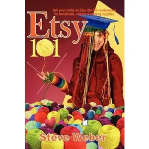 USED-Etsy 101: Sell Your Crafts on Etsy, the DIY Marketplace for Handmade, Vintage and Crafting Supplies by Weber, Steve (Paperback)