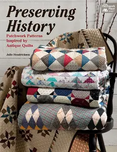 USED-Preserving History: Patchwork Patterns Inspired by Antique Quilts by Hendricksen, Julie (Paperback)