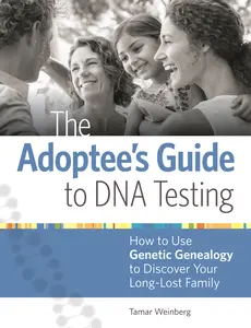USED-The Adoptee's Guide to DNA Testing: How to Use Genetic Genealogy to Discover Your Long-Lost Family by Weinberg, Tamar (Paperback)