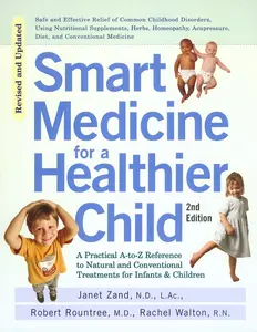 USED-Smart Medicine for a Healthier Child: The Practical A-To-Z Reference to Natural and Conventional Treatments for Infants & Children, Second Edition by Zand, Janet (Paperback)