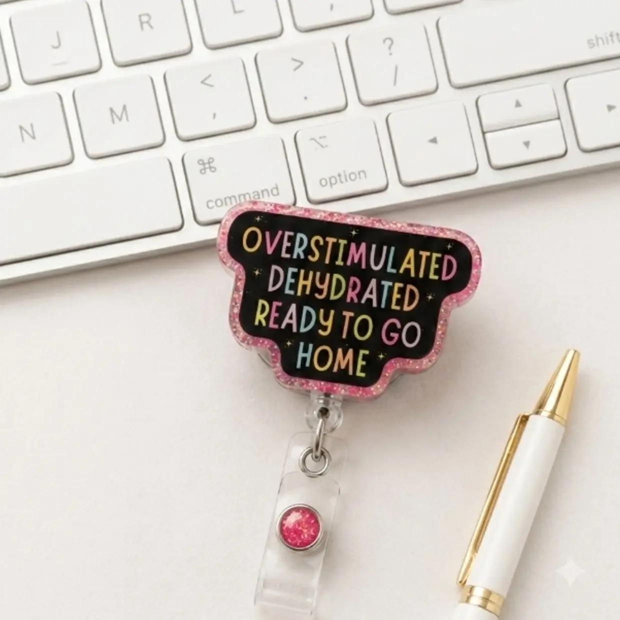 Overstimulated, Dehydrated, Ready to Go Home 2D Acrylic Badge Reel