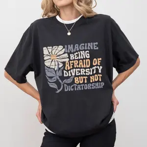 Imagine Being Scared Of Diversity But Not Dictatorship Shirt, Protest T-shirt, Facist Graphic Tee, Democracy Clothing
