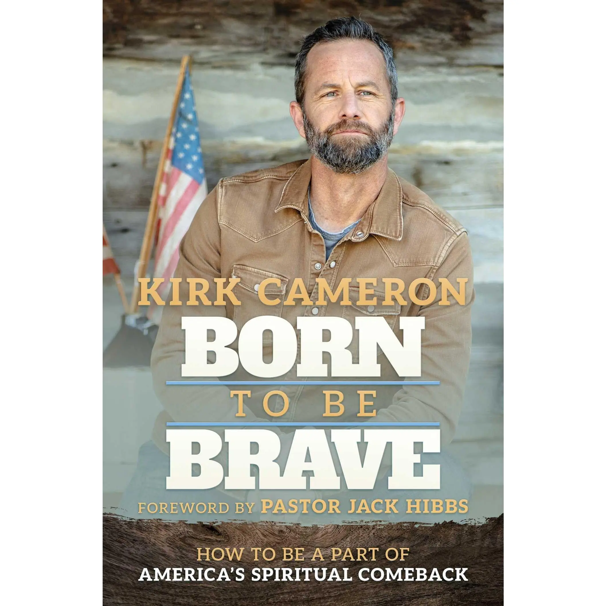 Born to Be Brave: How to Be a Part of America's Spiritual Comeback -- Kirk Cameron - Hardcover
