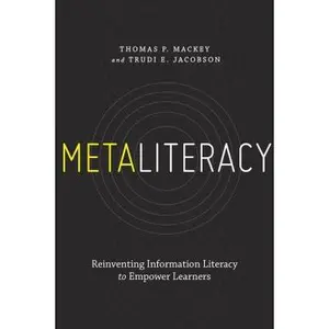 USED-Metaliteracy: Reinventing Information Literacy to Empower Learners by Mackey, Thomas P. (Paperback)
