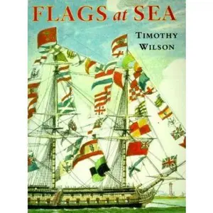 USED-Flags at Sea: A Guide to the Flags Flown at Sea by Ships of the Major Maritime Nations, from the 16th Century to the Present Day, Illustrated from the Collections by Timothy Wilson (Paperback)
