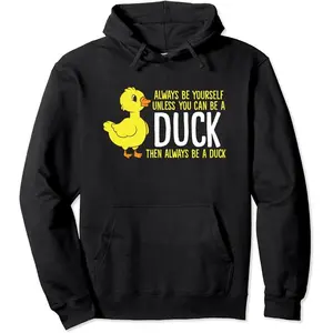 Always Be Yourself Unless You Can Be A Duck Duck Lovers Pullover Hoodie