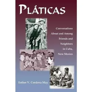 USED-Platicas: Conversations About and Among Friends and Neighbors in Cuba, New Mexico by May, Esther V. Cordova (Paperback)