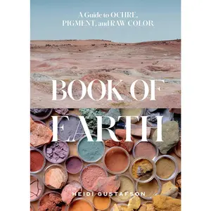 Book of Earth: A Guide to Ochre, Pigment, and Raw Color