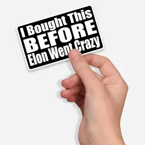 I Bought This Before Elon Went Crazy - Funny Anti-Elon Musk Sticker | Car Bumper, Laptop, Water Bottle Decal | Tesla Meme, Tech