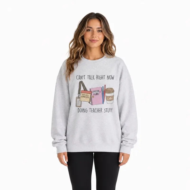 Teacher - Can’t Talk Right Now Doing Teacher Stuff Sweatshirt - Ash Grey - Teacher Sweatshirt Pullover Soft Unisex Womenswear Cotton Fabric