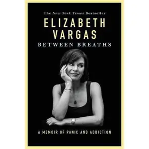 USED-Between Breaths: A Memoir of Panic and Addiction by Vargas, Elizabeth (Paperback)