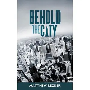 USED-Behold the City by Recker, Matthew (Paperback)