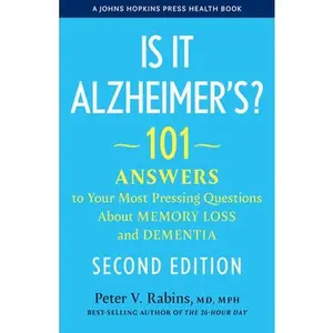 Is It Alzheimer's?: 101 Answers to Your Most Pressing Questions about Memory Loss and Dementia -- Peter V. Rabins, Hardcover