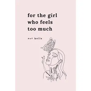 For the Girl Who Feels Too Much