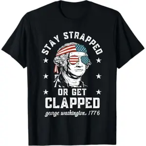 [Printed Tee] Summer t Shirts Stay strapped or get clapped, George Washington,4th of July T-Shirt ,Soft Cotton/ Comfy T-Shirt