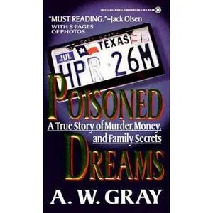 USED-Poisoned Dreams: A True Story of Murder, Money, and Family Secrets by A. W. Gray (Unknown)
