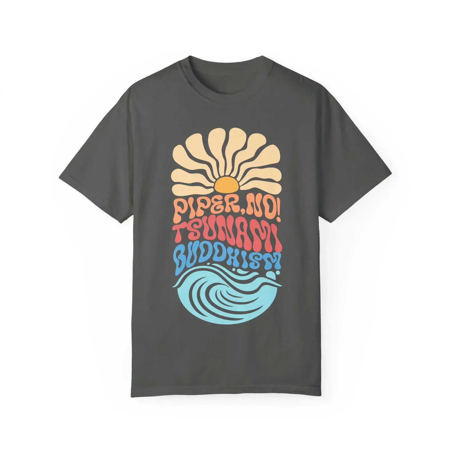 Piper, No! Tsunami Buddhism Shirt, White Lotus Quote Unisex Garment-Dyed T-shirt, Parker Posey Fan Tee, TV Show Gift