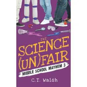 The Science (Un)Fair (Middle School Mayhem) Paperback – May 30, 2019