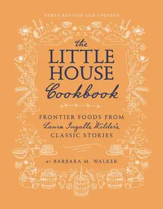 The Little House Cookbook: New Full-Color Edition: Frontier Foods from Laura Ingalls Wilder's Classic Stories (Little House Nonfiction) by Barbara M. Walker||Garth Williams [Hardback Book]
