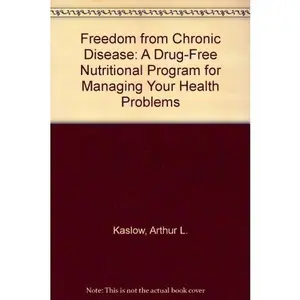 USED-Freedom From Chronic Disease: A drug-free nutritional program for managing your health problems by Arthur L. Kaslow (Paperback)