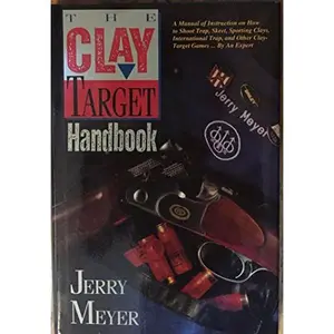 USED-The Clay-Target Handbook: A Manual of Instruction for All the Clay Target Shooting Sports by Jerry Meyer (Hardcover)