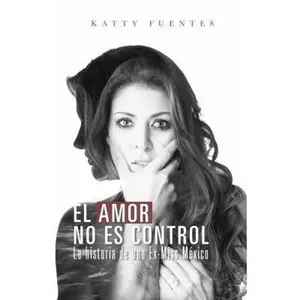 USED-El Amor no es Control: La historia de una ex Miss México by Katty Fuentes (Paperback)