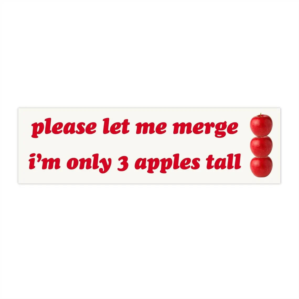 please let me merge i'm only 3 apples tall Car Magnet | Funny Sticker Premium Quality