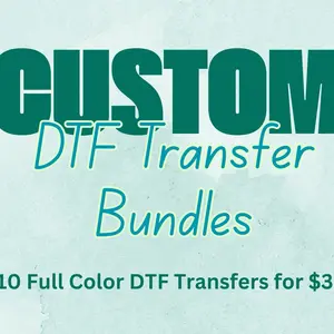 Custom DTF Transfer Bundles - 10 Full Color Transfers for $30 Custom DTF Transfer Bundles - 10 Full Color Transfers for $30
