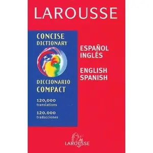 USED-Larousse Concise Dictionary Spanish English/English Spanish (English and Spanish Edition) by Larousse Staff (Hardcover)