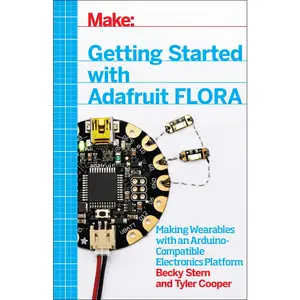 USED-Getting Started with Adafruit Flora: Making Wearables with an Arduino-Compatible Electronics Platform by Stern, Becky (Paperback)