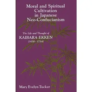 USED Book - Moral and Spiritual Cultivation in Japanese Neo-Confucianism: The Life and Thought of Kaibara Ekken (1630-1714) by Tucker, Mary Evelyn (Paperback) - english