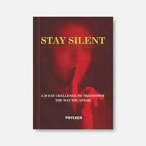 Prycken  STAY SILENT.A 30 DAY CHALLENGE TO TRANSFORM THE WAY YOU SPEAK . Master Self-Control & Emotional Intelligence | Build Powerful Communication & Better Relationships