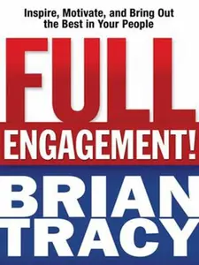 USED-Full Engagement!: Inspire, Motivate, and Bring Out the Best in Your People by Brian Tracy (Hardcover)