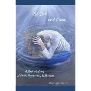 USED-Be Still and Know: A Mother's Story of Faith, Heartbreak, & Miracles by Monique Davis (Paperback)
