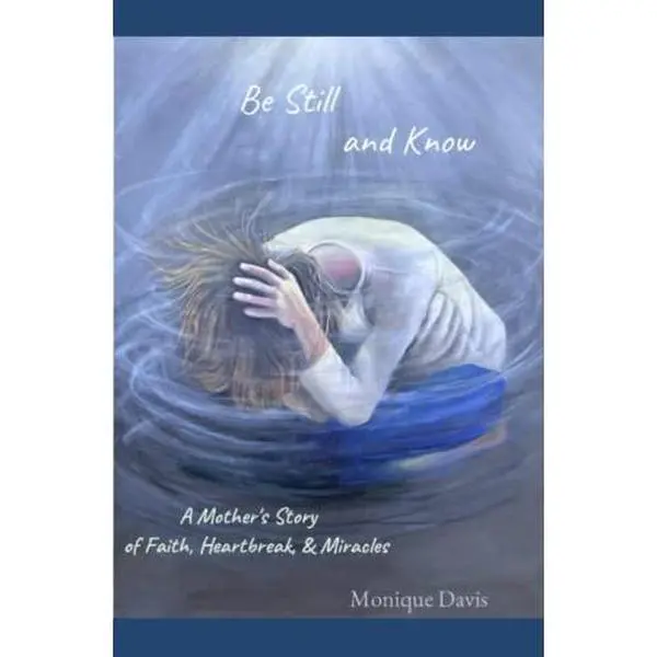 USED-Be Still and Know: A Mother's Story of Faith, Heartbreak, & Miracles by Monique Davis (Paperback)